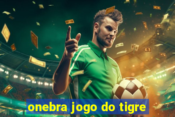 onebra jogo do tigre